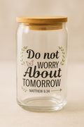 Do not worry about tomorrow tumbler